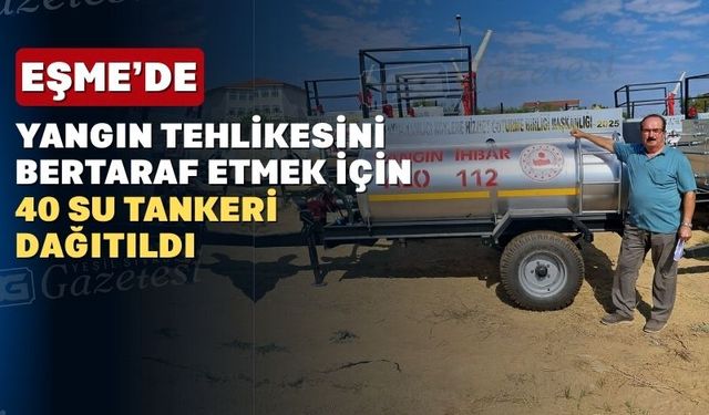 Uşak’ın Eşme İlçesinde Köylere 40 Yangın Söndürme Tankeri Dağıtıldı