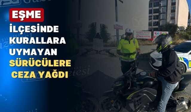 Uşak’ın Eşme ilçesinde 8,4 Milyon TL trafik cezası uygulandı