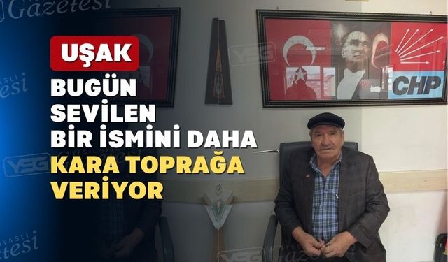 Uşak değerli bir ağabeyini kaybetti