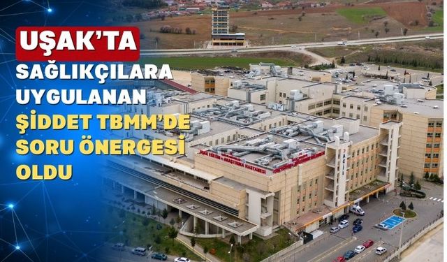 Karaoba; “Uşak’ta sağlık emekçilerine karşı saldırılarda artış var”