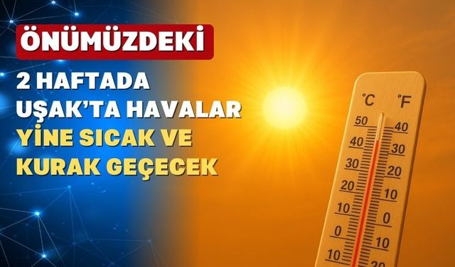 Uşak’ta bu hafta hava nasıl olacak?