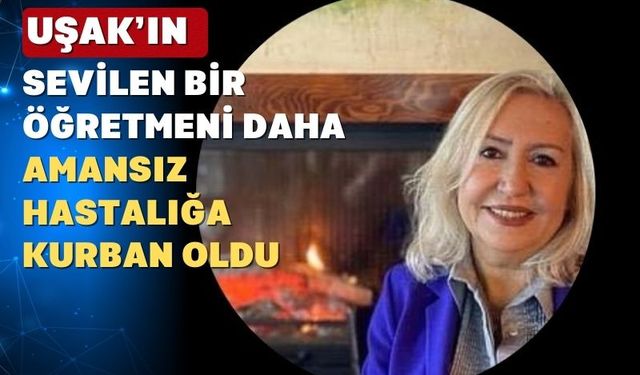 Uşak bir haftada 3 öğretmeni kansere kurban verdi