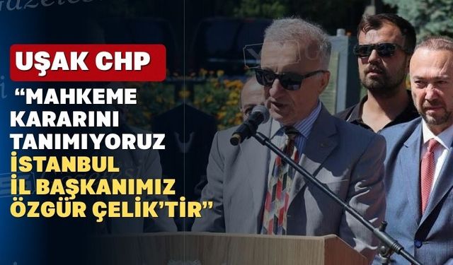 CHP Uşak’ta mahkeme kararlarını protesto etti