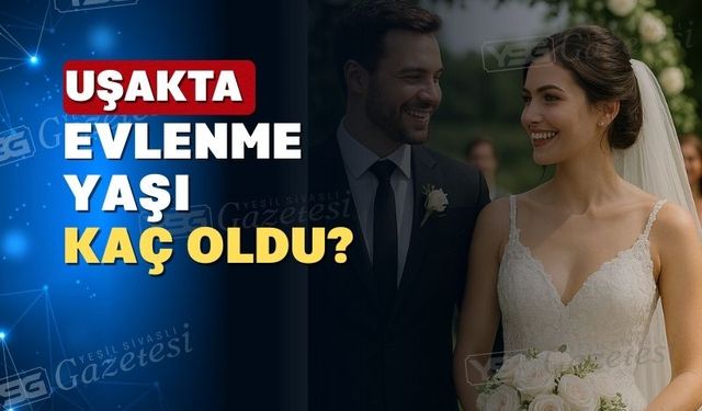 Uşak’ta evlenme yaşı Türkiye ortalamasının altında