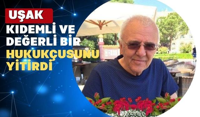 Uşak kıdemli hukukçusunu yitirdi