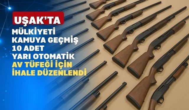 “Uşak Doğa Koruma’da Yarı Otomatik Tüfek İhalesi Salı Günü”