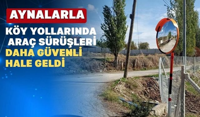 Uşak köy yollarında kör noktalara ayna takıldı