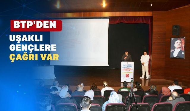 BTP Uşaklı gençleri “Geleceğimizi Savunmaya” Çağırdı