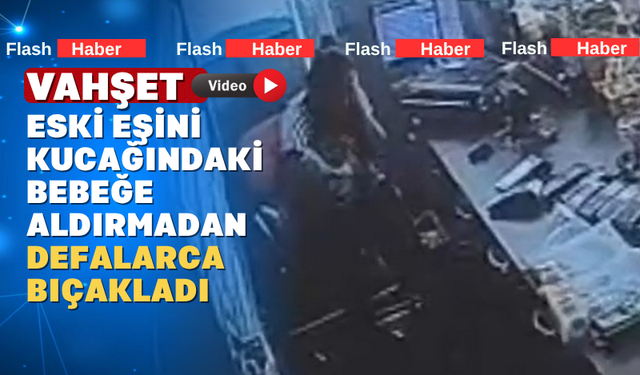 Eski karısını defalarca bıçakladı