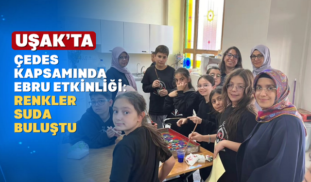 Uşak'ta ÇEDES Projesi Kapsamında Ebru Etkinliği
