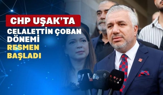 CHP Uşak’ta Celalettin Çoban Dönemi Resmen Başladı