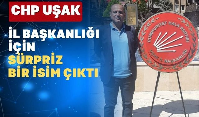 Uşak CHP İl Başkanlığı İçin Sürpriz Bir Aday Çıktı