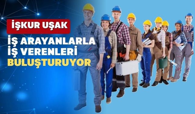 İŞKUR Uşak İl Müdürlüğü bugünkü iş ilanlarını yayımladı