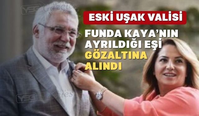 “Eşimi Uşak’a Vali Yaptılar” dedi gözaltına alındı