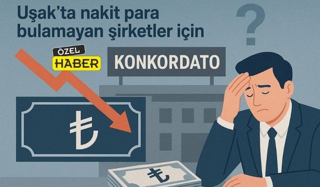 Uşak’ta nakit para bulamayan şirketler için Konkordato Çare mi?
