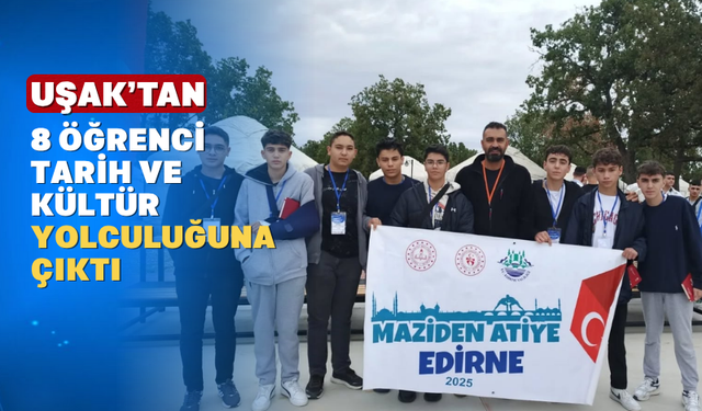 Uşaklı Öğrenciler “Maziden Atiye" Kampında Edirne'deydi