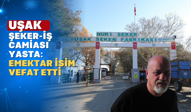 Uşak Şeker Fabrikası Emekçisi Uğur Kaşıkçı Vefat Etti