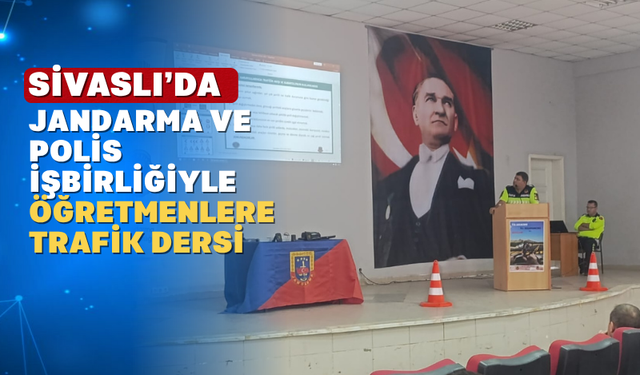 Sivaslı'da 125 Öğretmene Trafik Güvenliği Eğitimi