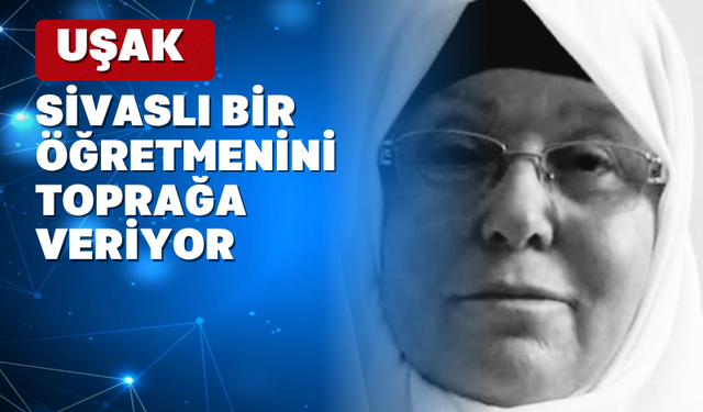 Sivaslı’da Öğretmen Dudu Çetgin Özyurt Vefat Etti