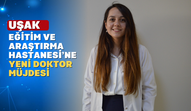 Uşak Hastanesine yeni bir Enfeksiyon Hastalıkları Doktoru atandı