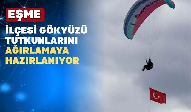Uşak’ın Eşme İlçesi Semalarında Renkli Şölen Başlıyor