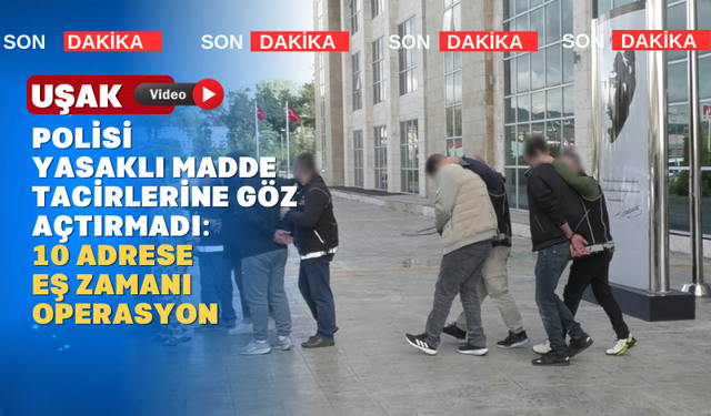 Uşak'ta Yasaklı Madde Satıcılarına Darbe