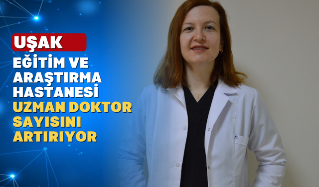 Uşak Hastanesine yeni bir Anesteziyoloji ve Reanimasyon doktoru atandı