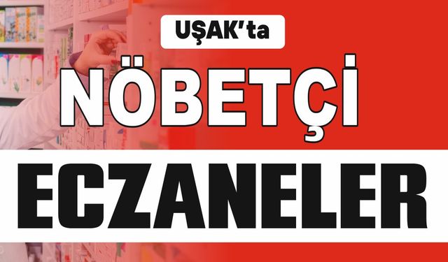Uşak’ta Bugün Hangi Eczaneler Nöbetçi?