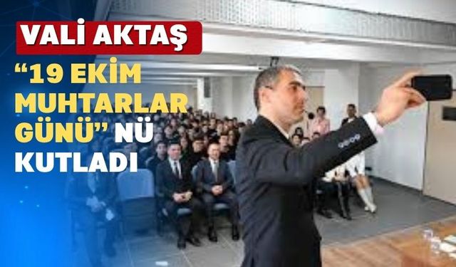 Uşak Valisi Dr. Naci Aktaş ‘19 Ekim Muhtarlar Günü’nü Kutladı