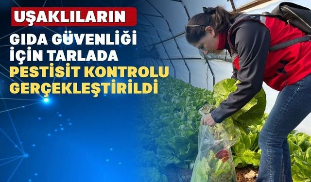 Uşak Tarım ve Orman Müdürlüğü Gıda güvenliğini tarlada sağlıyor