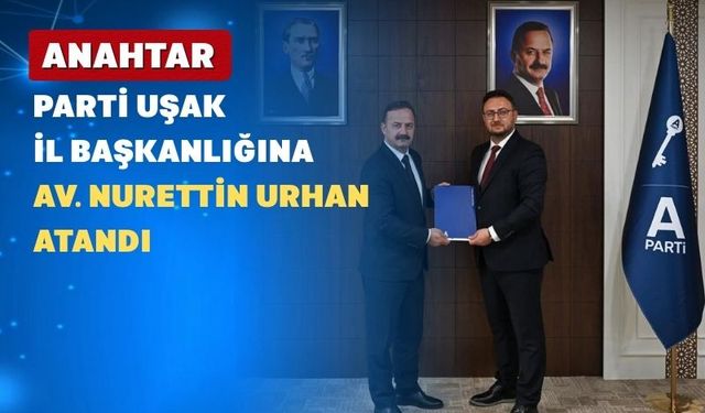 Anahtar Parti’nin Uşak İl Başkanı Atandı