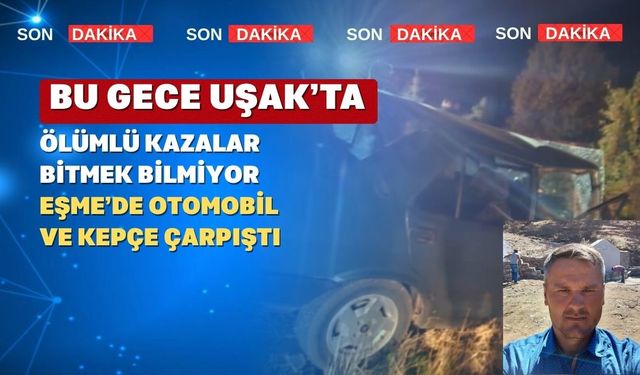 Uşak’ta Kanlı Gece; Bu kez Eşme İlçesinde 1 ölü 1 yaralı