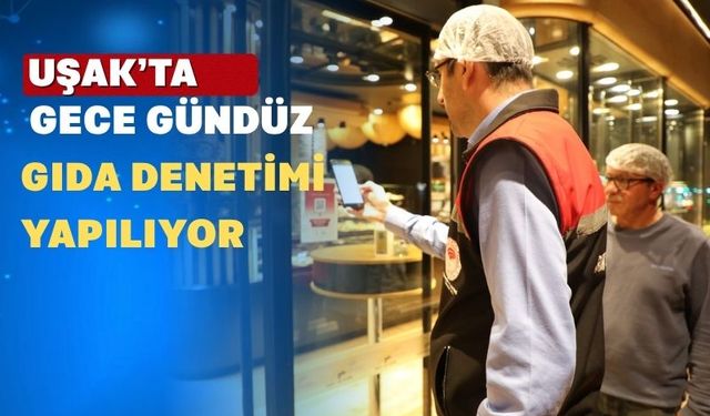 Uşak’ta Gece Fırın Denetimleri Sürüyor