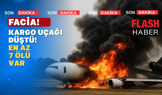 Meydana gelen kargo uçağı kazasında ölü sayısı 7’ye yükseldi