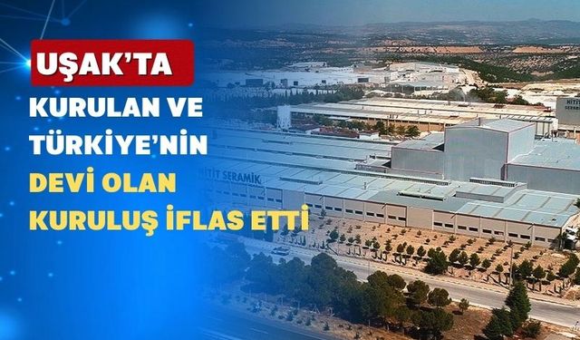 Uşak’ta 35 Yıl önce Kurulan Türkiye’nin Devi İflas Etti