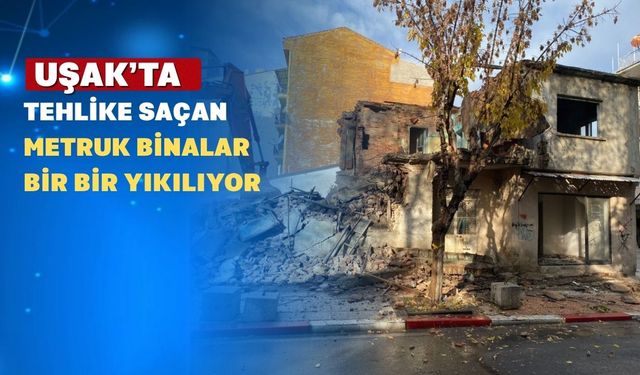 Uşak Belediyesi’nden Metruk Binalara Neşter