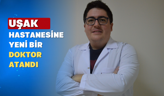Uşak Eğitim ve Araştırma Hastanesi’ne Tıbbi Onkoloji Hekimi Atandı