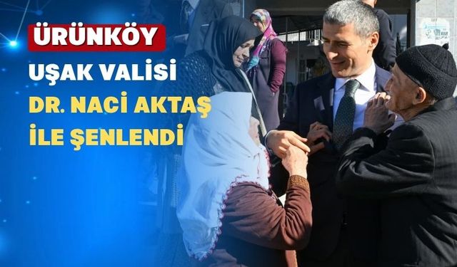 Uşak Valisi Dr. Naci Aktaş Ürünköy'ü Ziyaret Etti