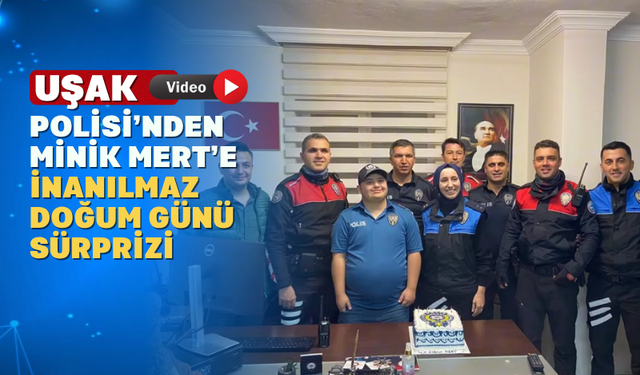 Uşak Emniyeti: " Mert'in gözlerindeki o pırıltı her şeye değer"