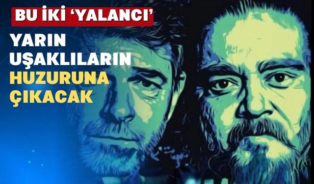 "Yalancı" yarın akşam Uşak'ta olacak