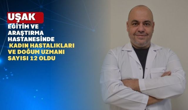Uşak’a yeni bir Kadın Hastalıkları ve Doğum Hekimi Atandı