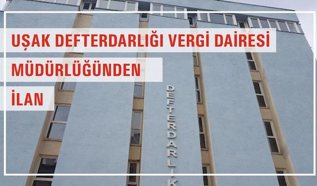 Uşak Defterdarlığı Vergi Dairesi Müdürdüğünden Bildirilmiştir