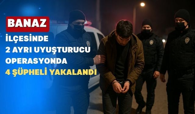 Uşak’ın Banaz İlçesinde 2 Operasyonda 4 kişi Yakalandı