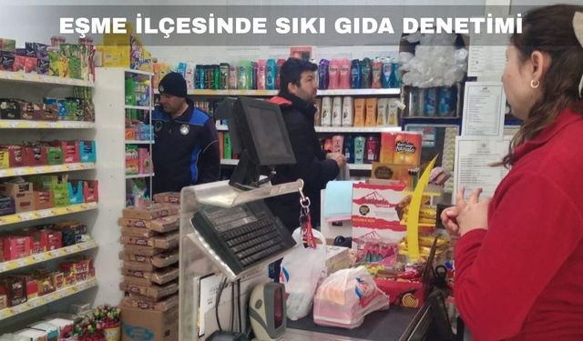 Uşak’ın Eşme İlçesinde Koordineli Gıda Denetimi