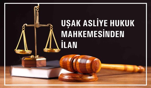 Uşak 6. Asliye Hukuk Mahkemesinden İlan