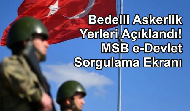 2026 Bedelli Askerlik Yerleri Açıklandı!