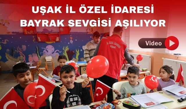 Uşak İl Özel İdaresi Köy Okullarında Türk bayrağı dağıttı