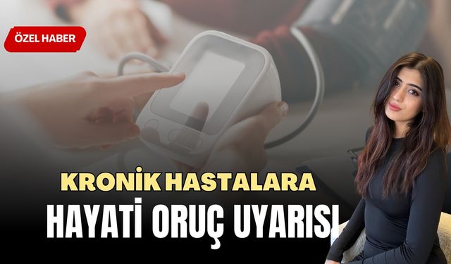 Kronik Hastalara Hayati Oruç Uyarısı