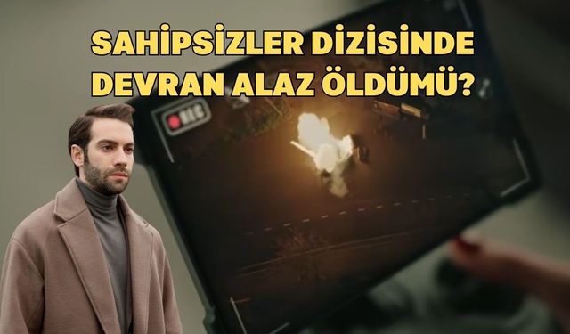 Sahipsizler Devran Öldü Mü? Görkem Sevindik Diziden Ayrılıyor Mu