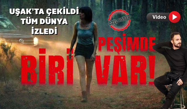 Uşak'ta Çekilen Gerilim Filmi Peşimde Biri Var Yayında